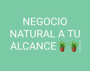 NEGOCIO NATURAL A TU ALCANCE